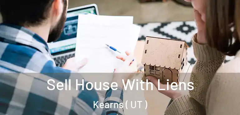 Sell House With Liens Kearns ( UT )