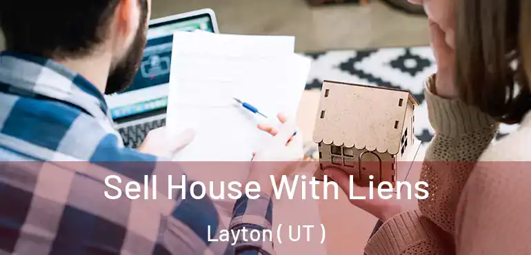 Sell House With Liens Layton ( UT )