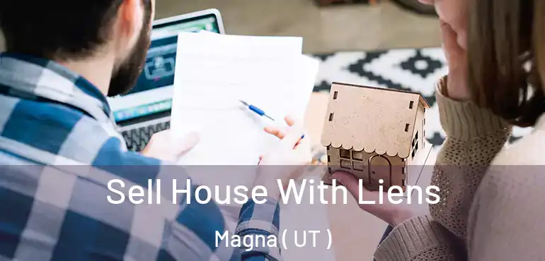  Sell House With Liens Magna ( UT )