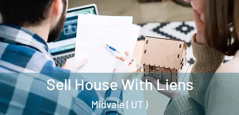 Sell House With Liens Midvale ( UT )
