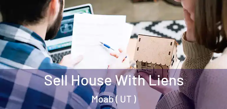  Sell House With Liens Moab ( UT )