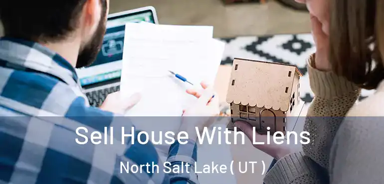  Sell House With Liens North Salt Lake ( UT )