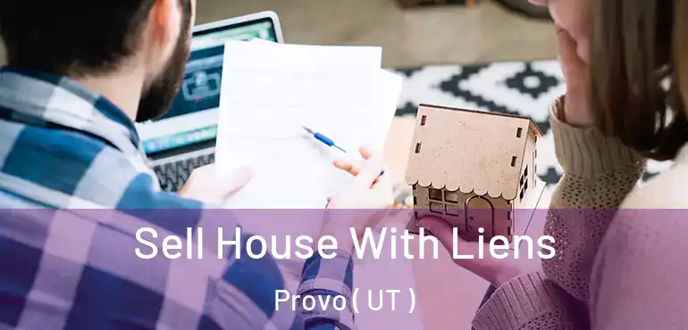  Sell House With Liens Provo ( UT )