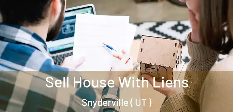 Sell House With Liens Snyderville ( UT )