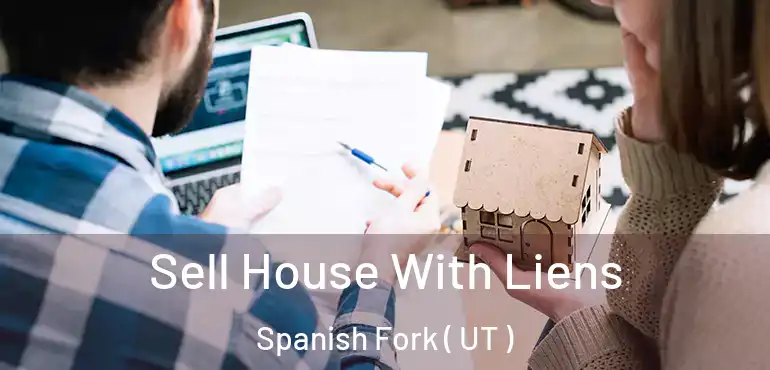 Sell House With Liens Spanish Fork ( UT )