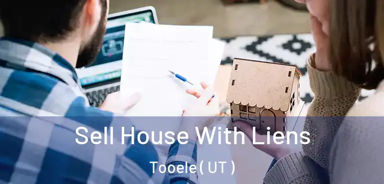  Sell House With Liens Tooele ( UT )