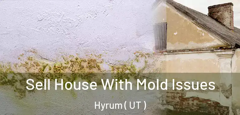  Sell House With Mold Issues Hyrum ( UT )