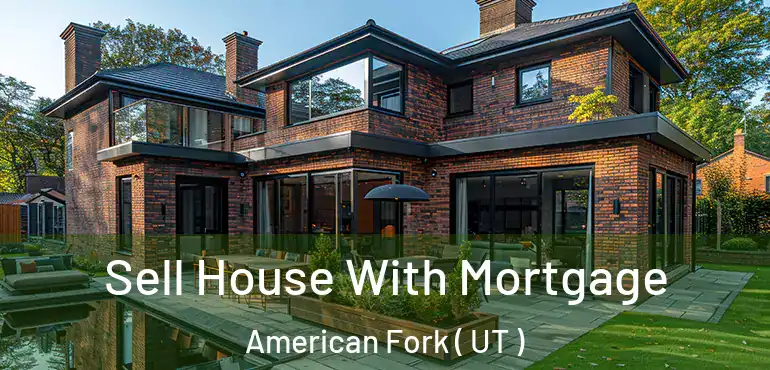  Sell House With Mortgage American Fork ( UT )