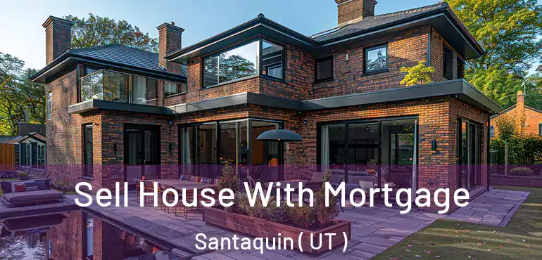  Sell House With Mortgage Santaquin ( UT )