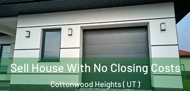  Sell House With No Closing Costs Cottonwood Heights ( UT )