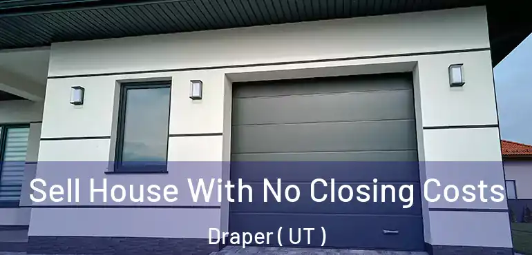  Sell House With No Closing Costs Draper ( UT )