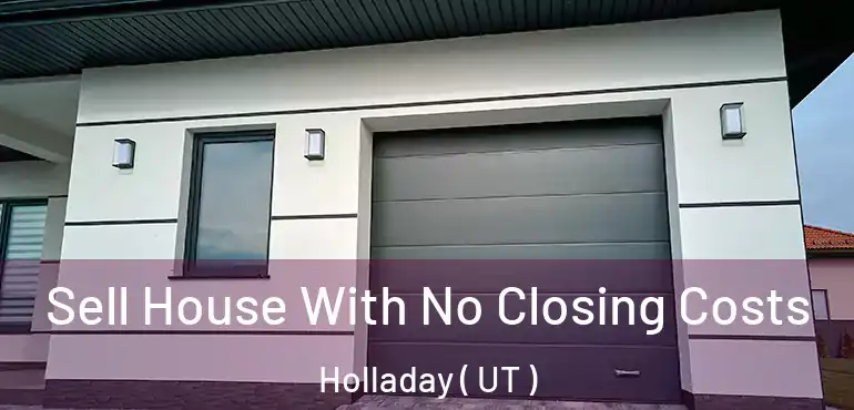  Sell House With No Closing Costs Holladay ( UT )