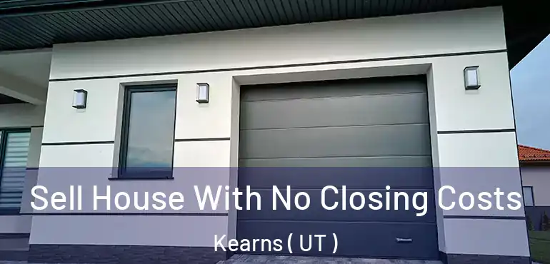  Sell House With No Closing Costs Kearns ( UT )