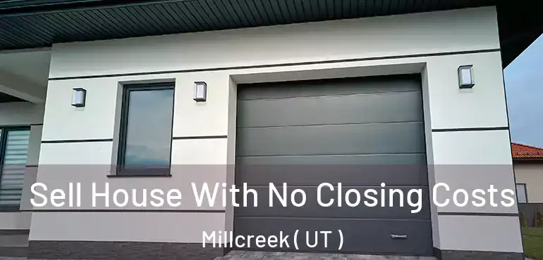 Sell House With No Closing Costs Millcreek ( UT )