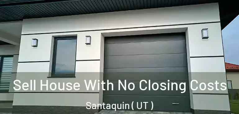  Sell House With No Closing Costs Santaquin ( UT )