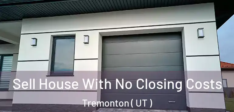  Sell House With No Closing Costs Tremonton ( UT )