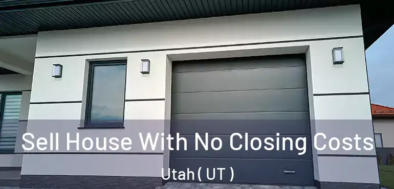  Sell House With No Closing Costs Utah ( UT )