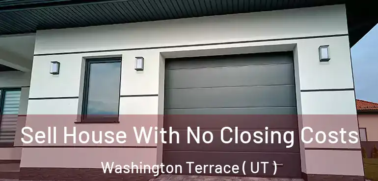  Sell House With No Closing Costs Washington Terrace ( UT )