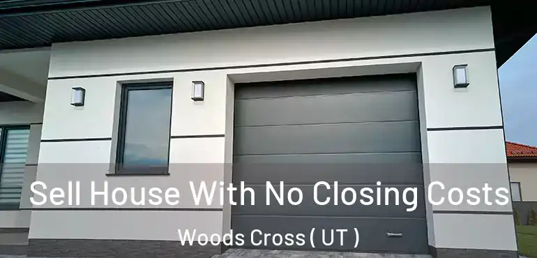  Sell House With No Closing Costs Woods Cross ( UT )