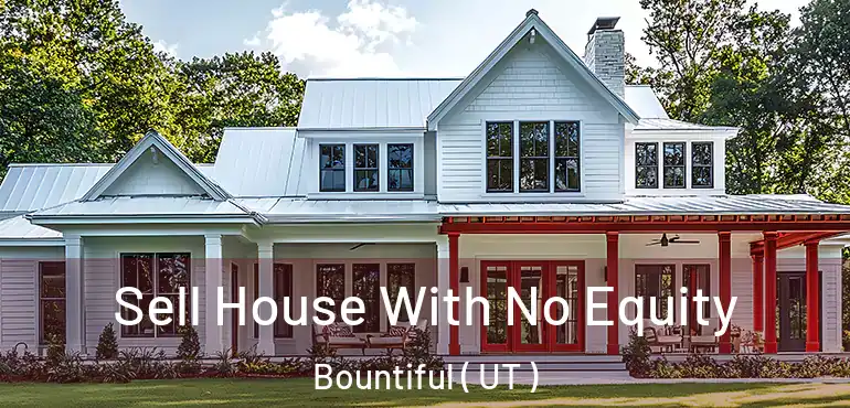  Sell House With No Equity Bountiful ( UT )