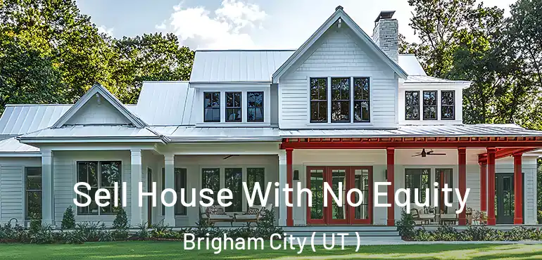  Sell House With No Equity Brigham City ( UT )
