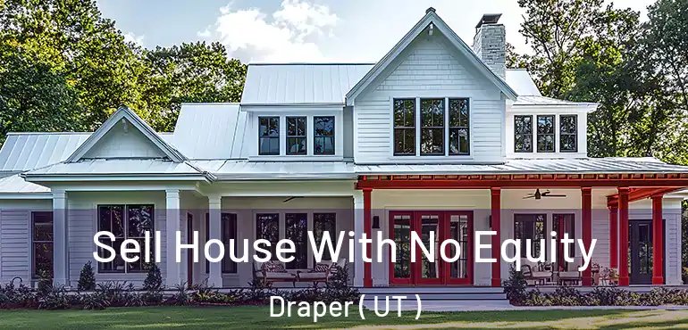  Sell House With No Equity Draper ( UT )