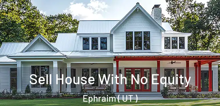  Sell House With No Equity Ephraim ( UT )