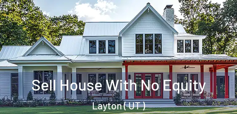  Sell House With No Equity Layton ( UT )