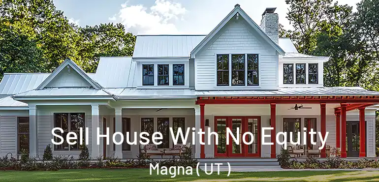 Sell House With No Equity Magna ( UT )