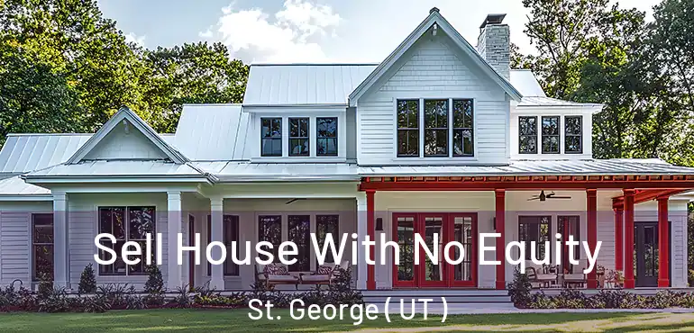 Sell House With No Equity St. George ( UT )
