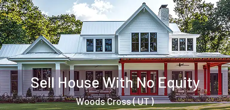  Sell House With No Equity Woods Cross ( UT )