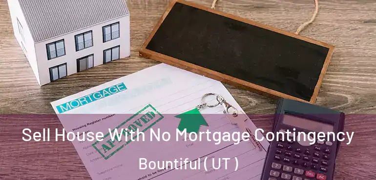  Sell House With No Mortgage Contingency Bountiful ( UT )