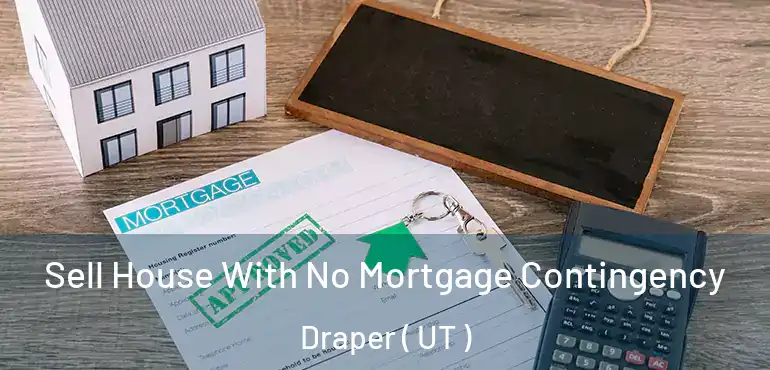  Sell House With No Mortgage Contingency Draper ( UT )