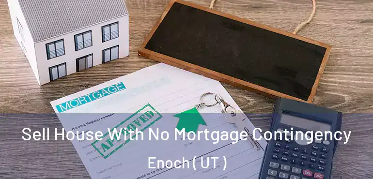  Sell House With No Mortgage Contingency Enoch ( UT )
