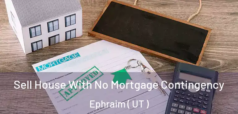  Sell House With No Mortgage Contingency Ephraim ( UT )