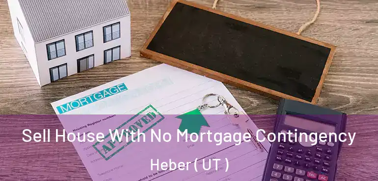  Sell House With No Mortgage Contingency Heber ( UT )