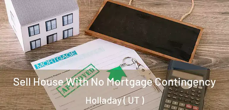  Sell House With No Mortgage Contingency Holladay ( UT )