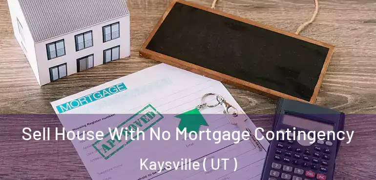  Sell House With No Mortgage Contingency Kaysville ( UT )