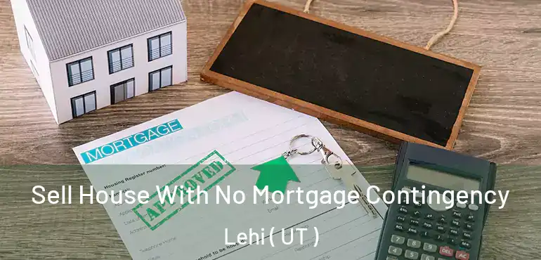  Sell House With No Mortgage Contingency Lehi ( UT )