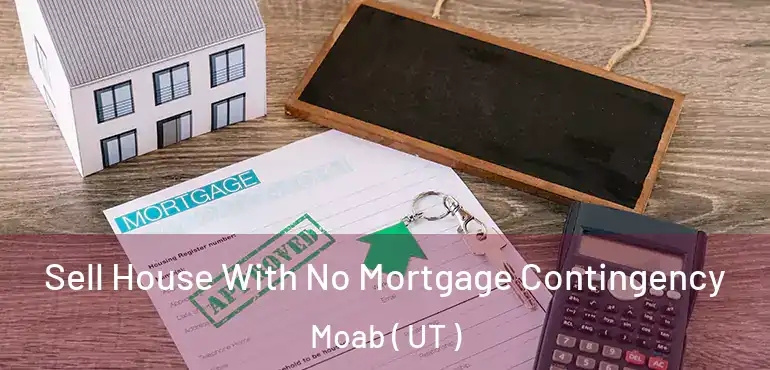  Sell House With No Mortgage Contingency Moab ( UT )
