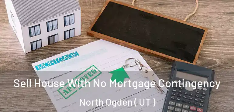  Sell House With No Mortgage Contingency North Ogden ( UT )