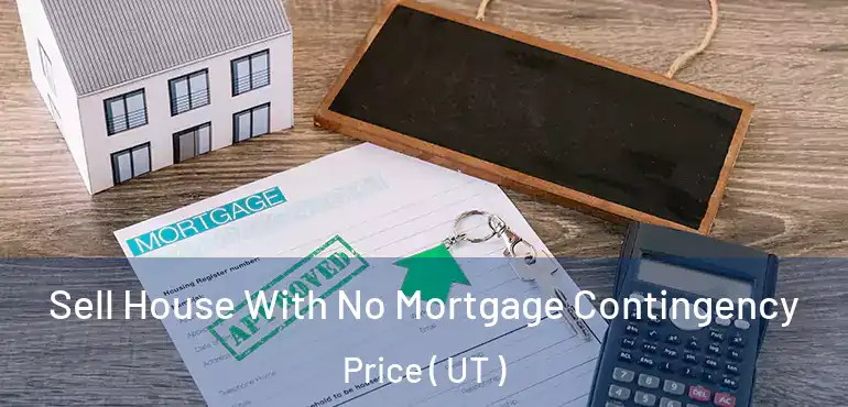  Sell House With No Mortgage Contingency Price ( UT )