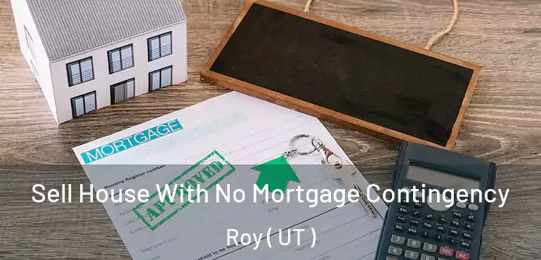  Sell House With No Mortgage Contingency Roy ( UT )