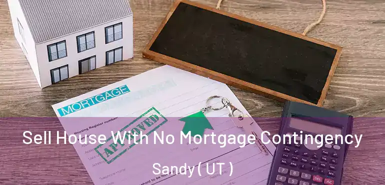  Sell House With No Mortgage Contingency Sandy ( UT )