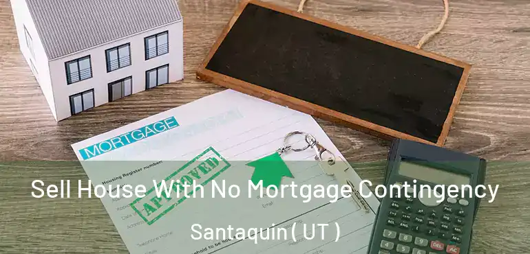  Sell House With No Mortgage Contingency Santaquin ( UT )