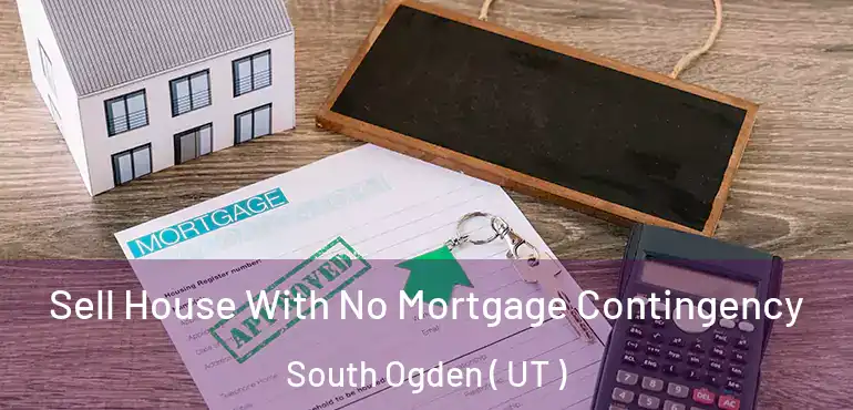  Sell House With No Mortgage Contingency South Ogden ( UT )