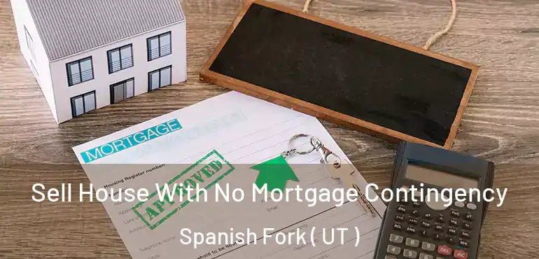 Sell House With No Mortgage Contingency Spanish Fork ( UT )