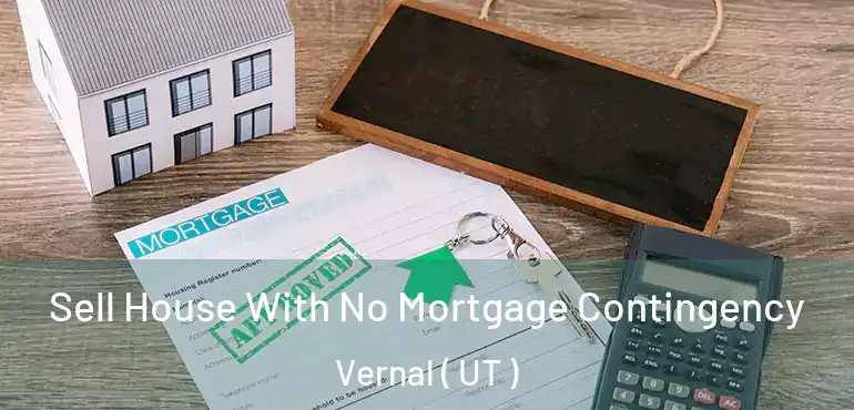  Sell House With No Mortgage Contingency Vernal ( UT )