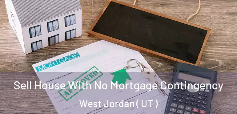  Sell House With No Mortgage Contingency West Jordan ( UT )