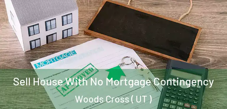  Sell House With No Mortgage Contingency Woods Cross ( UT )